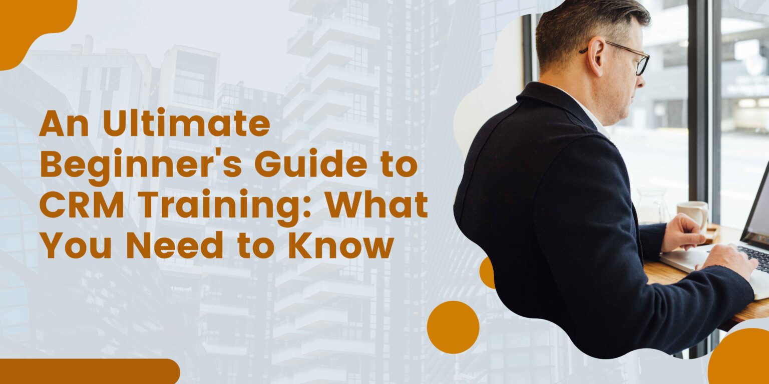 An Ultimate Beginner's Guide to CRM Training What You Need to Know