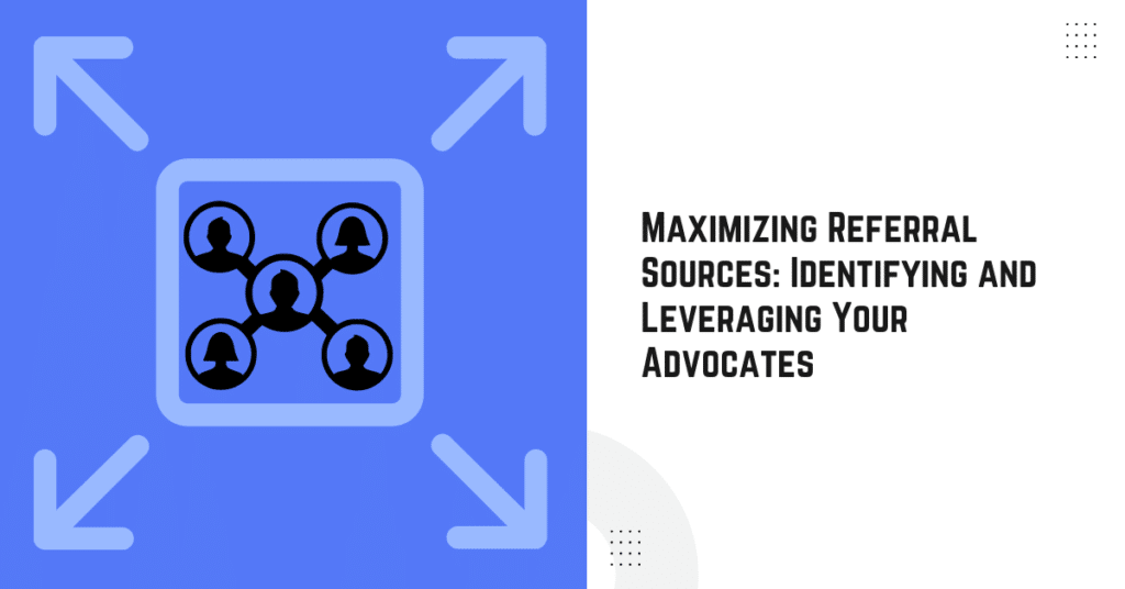 Maximizing Referral Sources