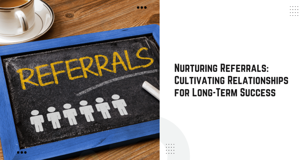 Nurturing Referrals