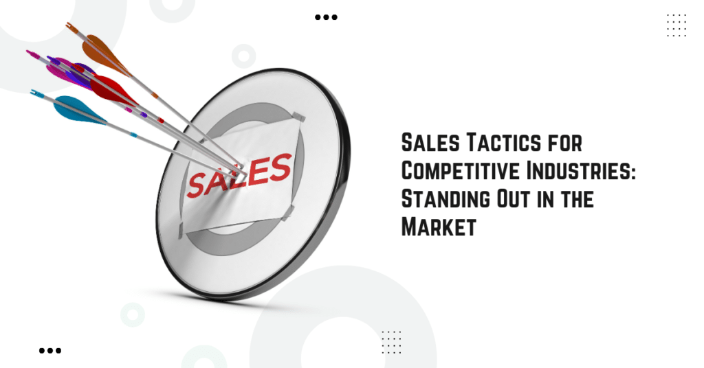 Sales Tactics for Competitive Industries