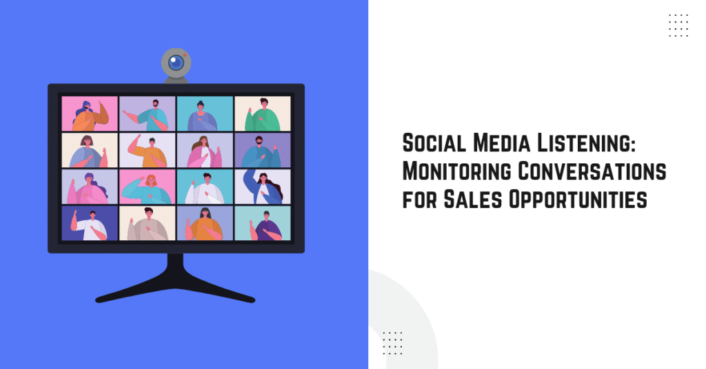 Social Media Listening: Monitoring Conversations for Sales Opportunities