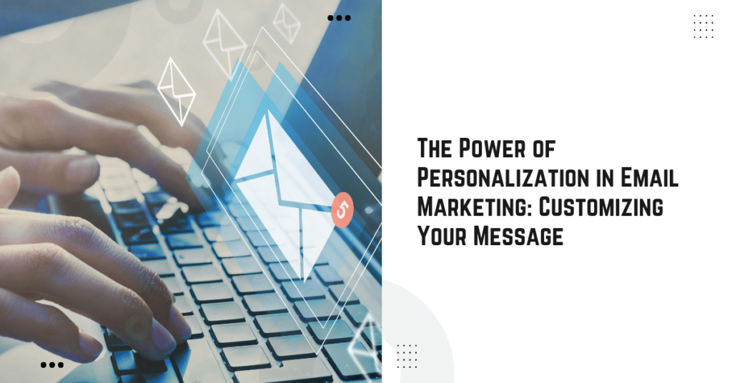 The Power of Personalization in Email Marketing