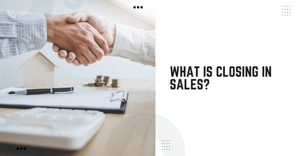 What Is Closing In Sales?