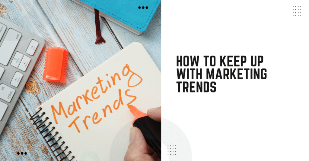 How To Keep Up With Marketing Trends