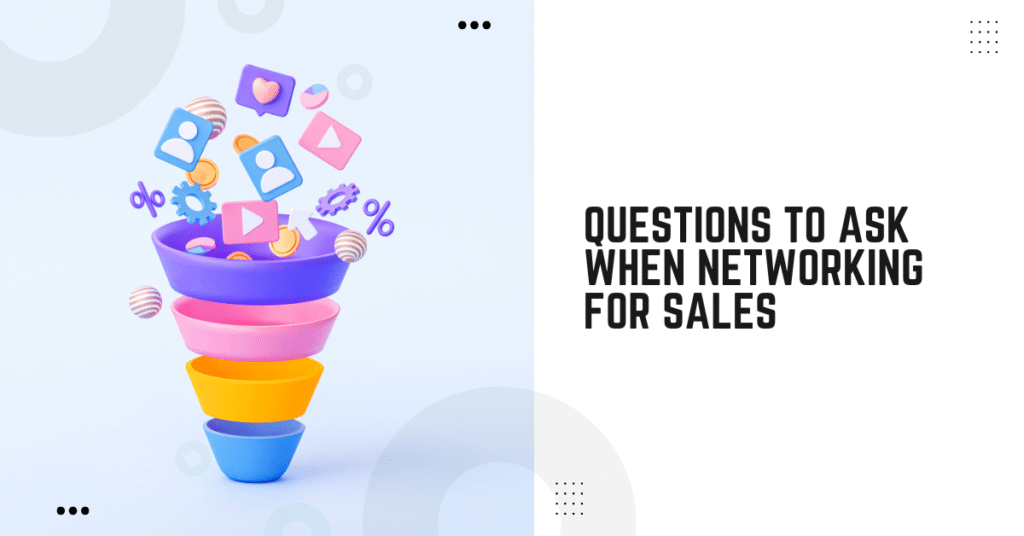Questions To Ask When Networking For Sales