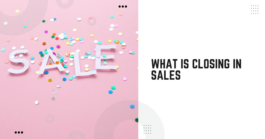 What Is Closing In Sales