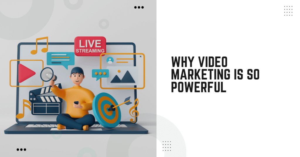 Why Video Marketing Is So Powerful