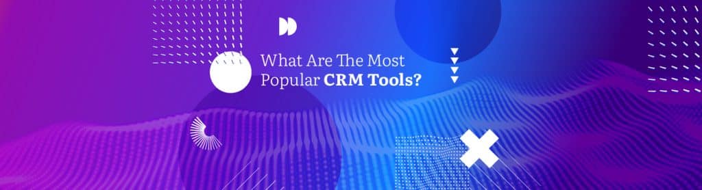 What Are The Most Popular CRM Tools