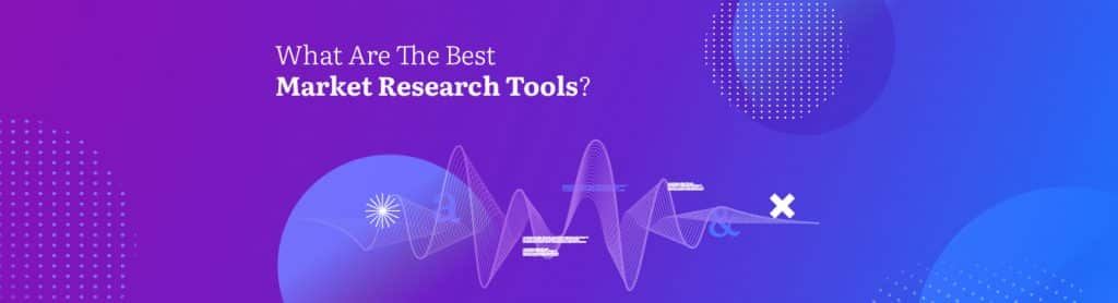 What Are The Best Market Research Tools