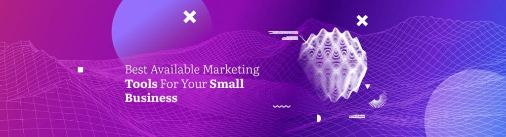 Best Available Marketing Tools For Your Small Business