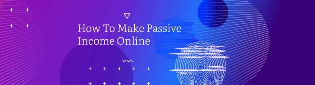 How To Make Passive Income Online