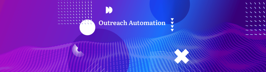 What Is Outreach Automation And How Can You Use It For Your Business?